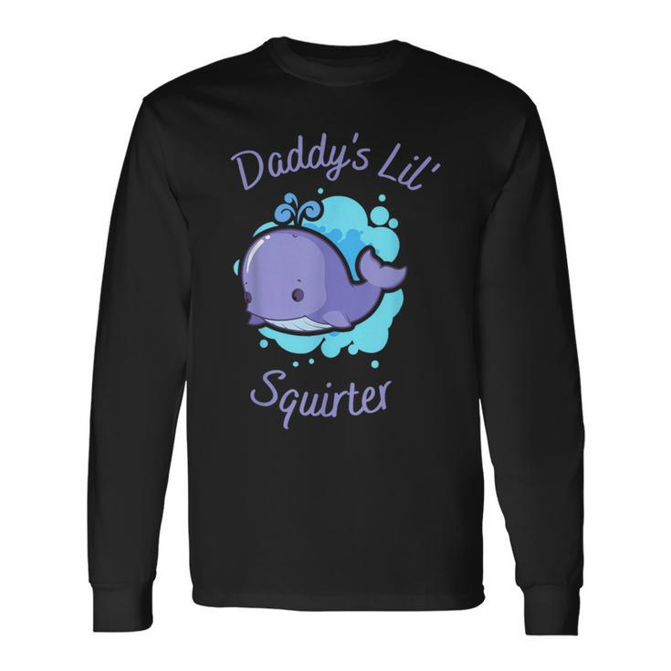 Daddy's Li'l Squirter Apparel Long Sleeve T-Shirt