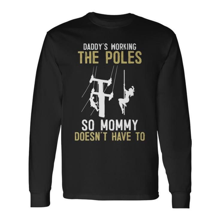Daddy's Working The Pole Long Sleeve T-Shirt