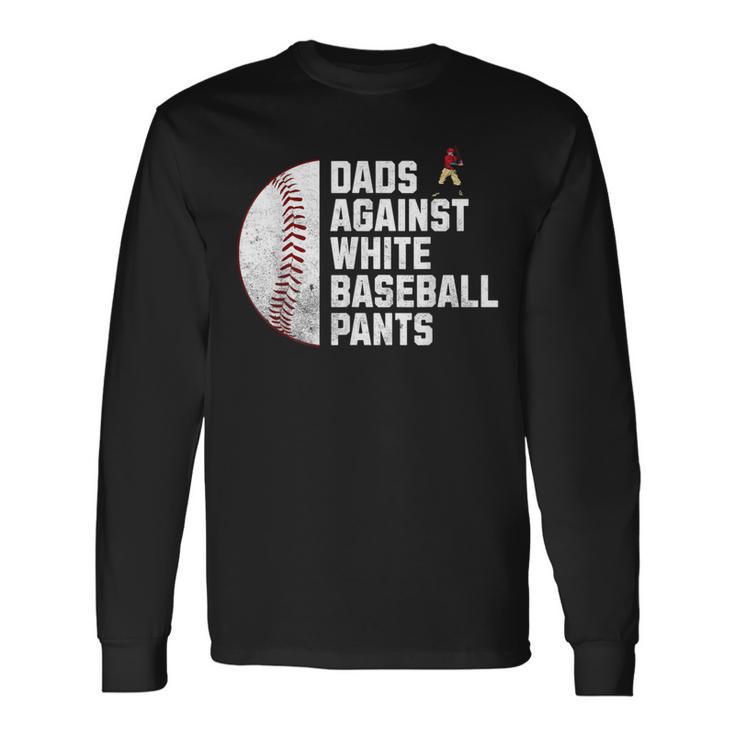 Dads Against White Baseball Pants Fathers Day Baseball Dad Long Sleeve T-Shirt