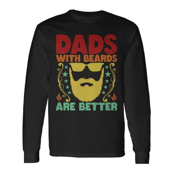 Dads With Beards Are Better Bearded Dad Father's Day Long Sleeve T-Shirt Gifts ideas
