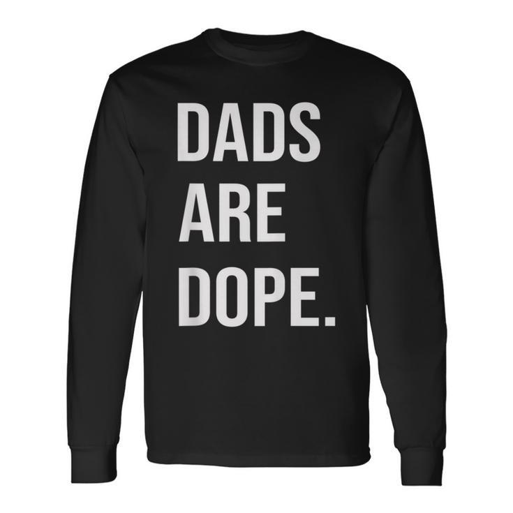 Dads Are Dope Father's Day Long Sleeve T-Shirt