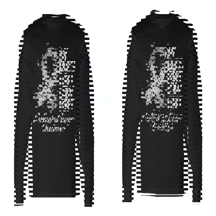 My Dad’S Fight Is My Fight Parkinsons Disease Awareness Long Sleeve T-Shirt Gifts ideas