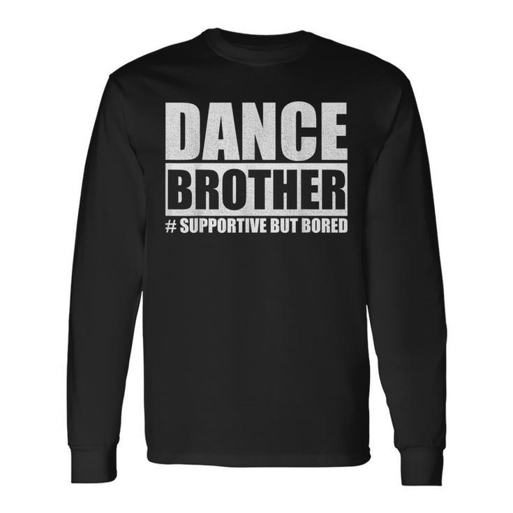 Dance Brother Supportive But Bored Dance Sister Long Sleeve T-Shirt