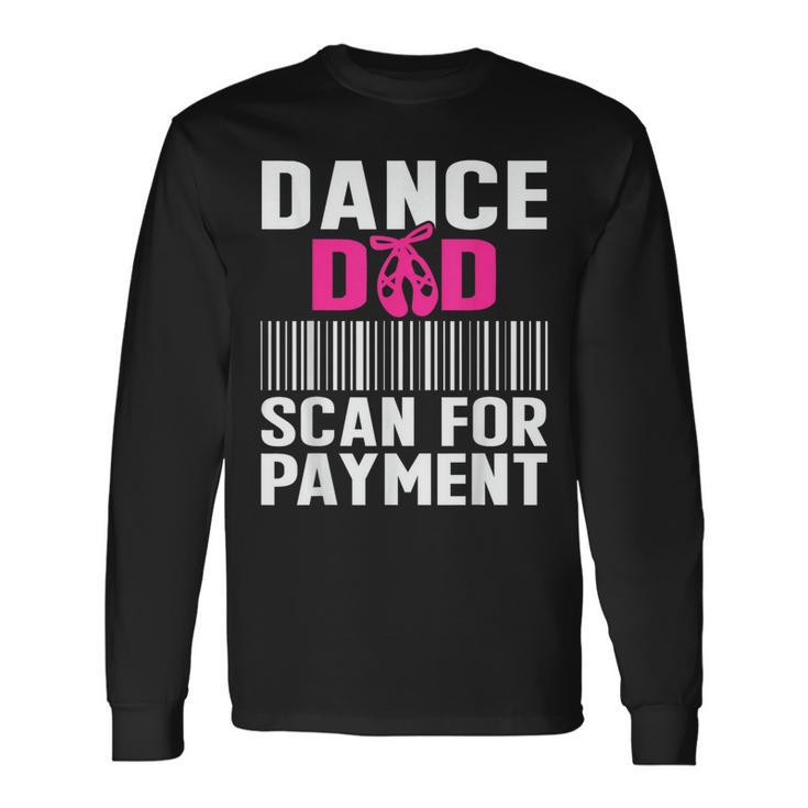 Dance Dad Scan For Payment Fathers Day Dancer Ballet Long Sleeve T-Shirt