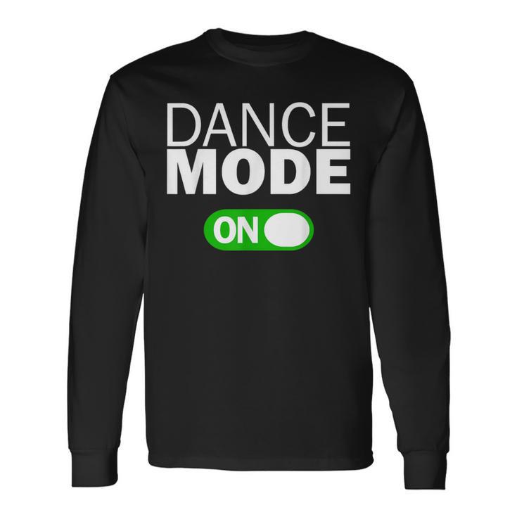 Dance Mode On Long Sleeve T-Shirt