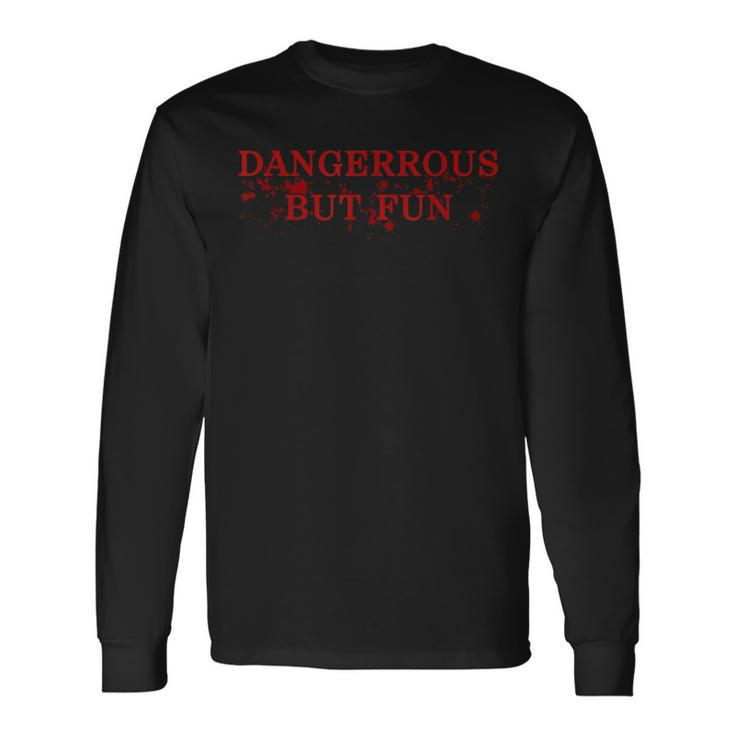 Dangerous But Fun Bad Boys Hilarious Long Sleeve T-Shirt Gifts ideas