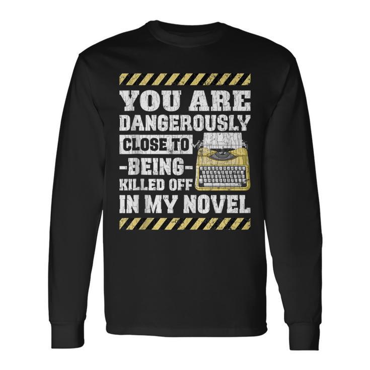 Dangerously Close Novel Writer Author Poet Graphic Long Sleeve T-Shirt