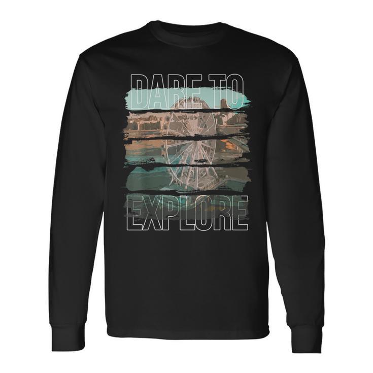 Dare To Explore City Long Sleeve T-Shirt Gifts ideas