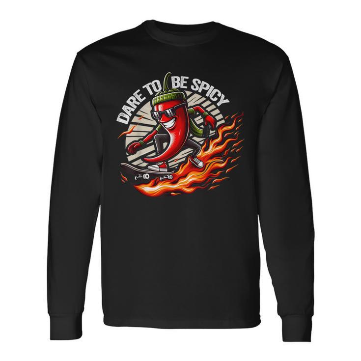 Dare To Be Spicy Chili Pepper Skateboarder Spice Lover Long Sleeve T-Shirt