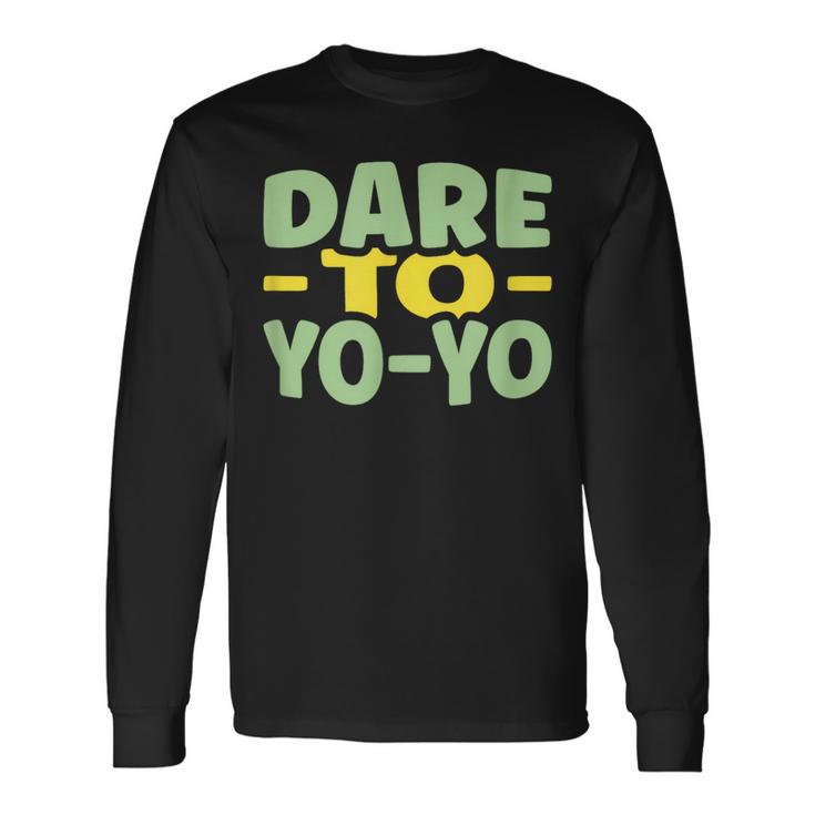 Dare To Yo-Yo Yo-Yo Long Sleeve T-Shirt