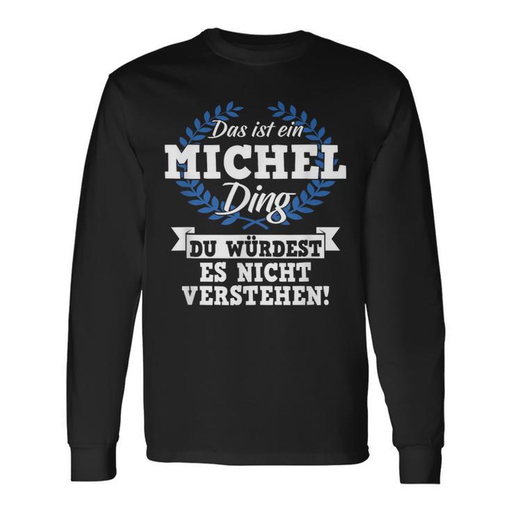 Das Ist Ein Michel Ding Du Würdest Es Nicht Understand Langarmshirts Geschenkideen