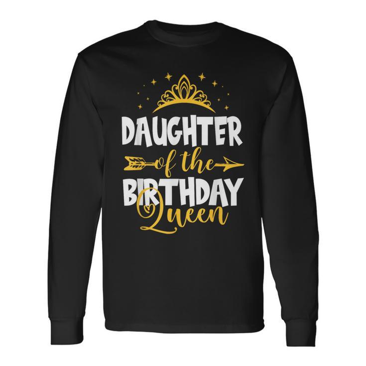 Daughter Of The Birthday Queen Bday Idea For Mom Long Sleeve T-Shirt