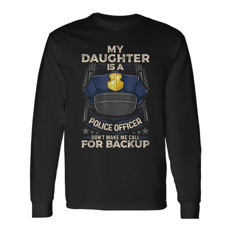 My Daughter Is A Police Officer Proud Police Father Cop Long Sleeve T-Shirt Gifts ideas