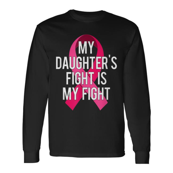 My Daughter's Fight Is My Fight Breast Cancer Support Long Sleeve T-Shirt