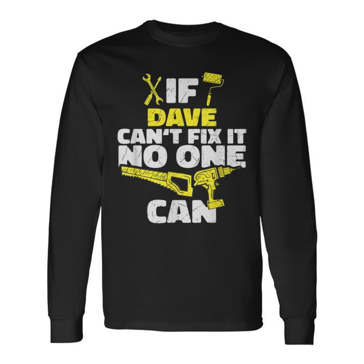 If Dave Can't Fix It No One Can Personalized Name Long Sleeve T-Shirt