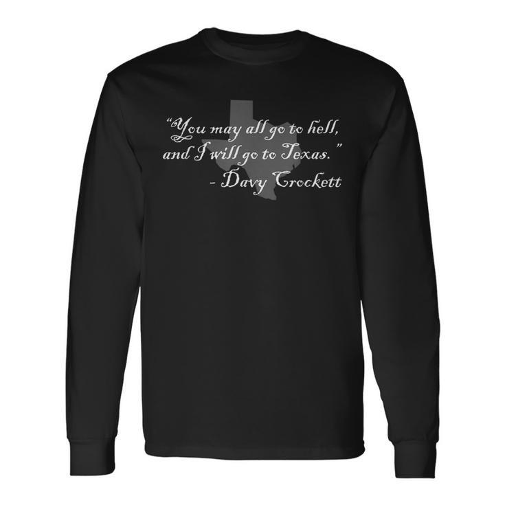 Davy Crockett- You May All Go To Hell And I Will Go To Texas Long Sleeve T-Shirt Gifts ideas