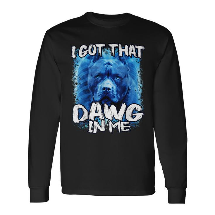 I Got That Dawg In Me Xray Pitbull Ironic Meme Viral Quote Long Sleeve T-Shirt