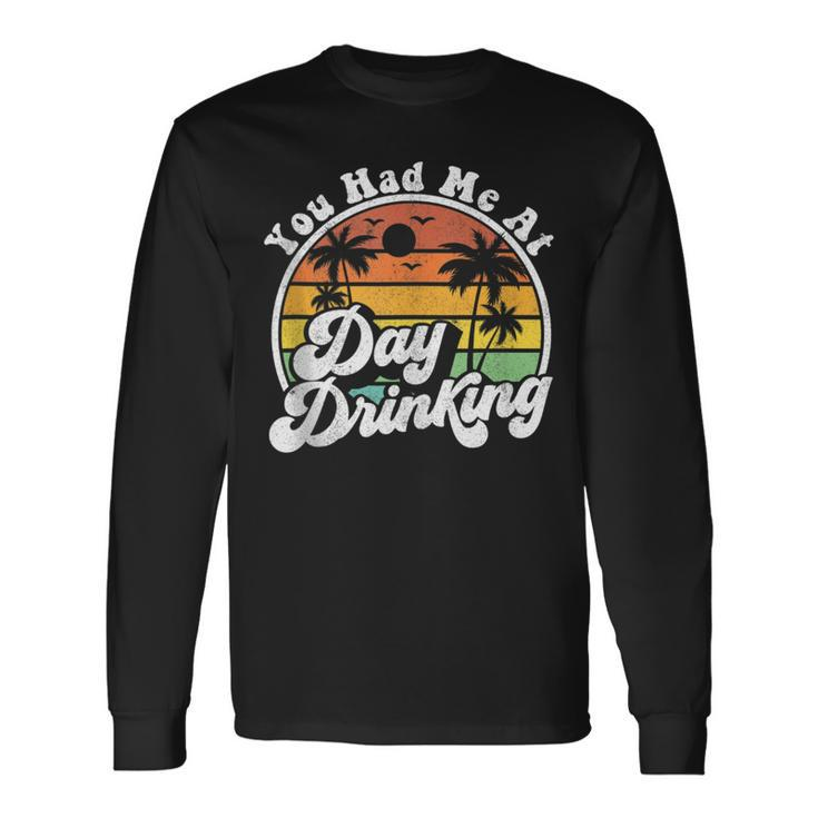 You Had Me At Day Drinking Retro Beach Summer Long Sleeve T-Shirt