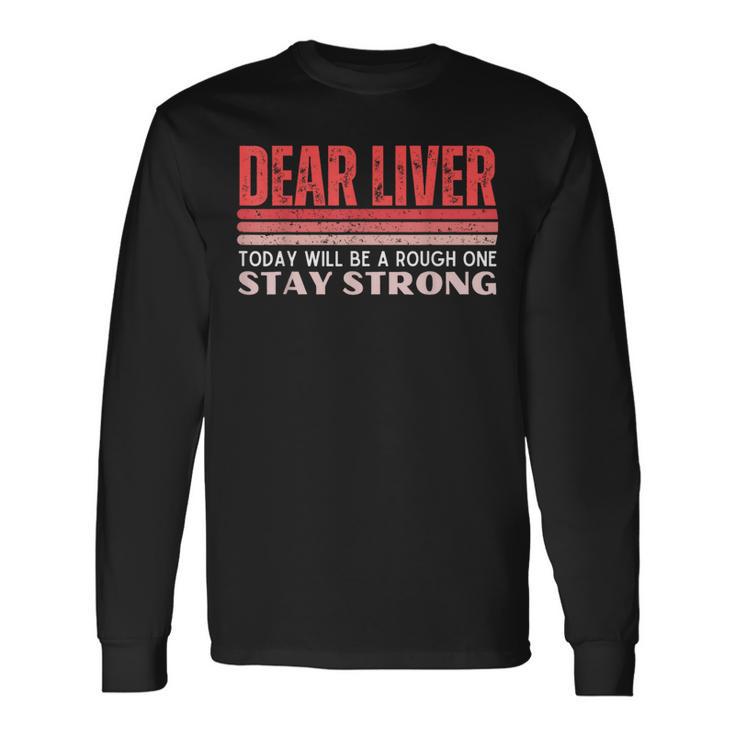 Dear Liver Today Will Be A Rough One Stay Strong Vintage Long Sleeve T-Shirt