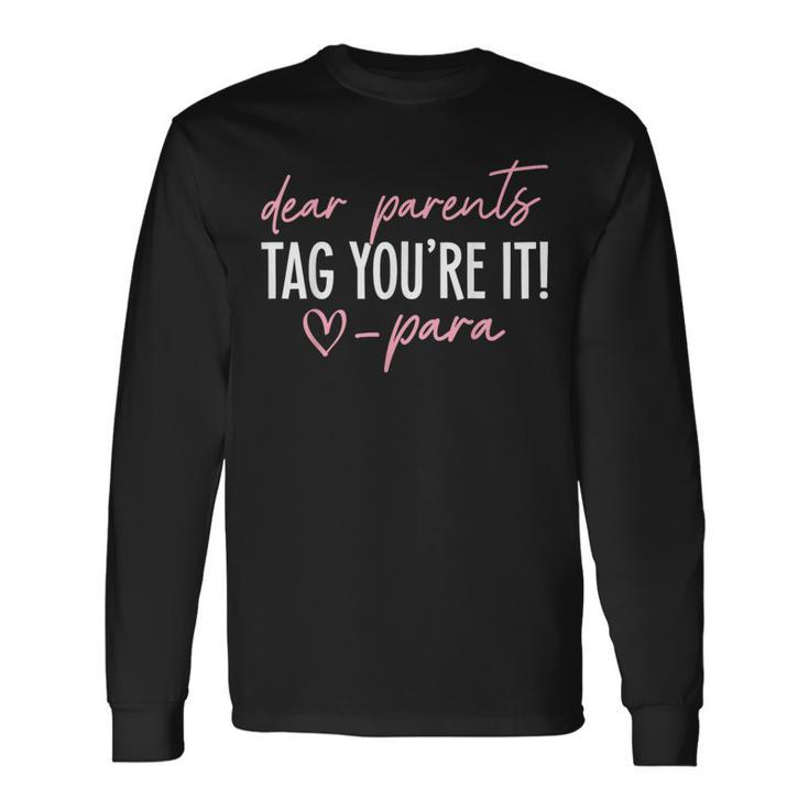 Dear Parents Tag You're It Love Para Last Day Of School Long Sleeve T-Shirt Gifts ideas