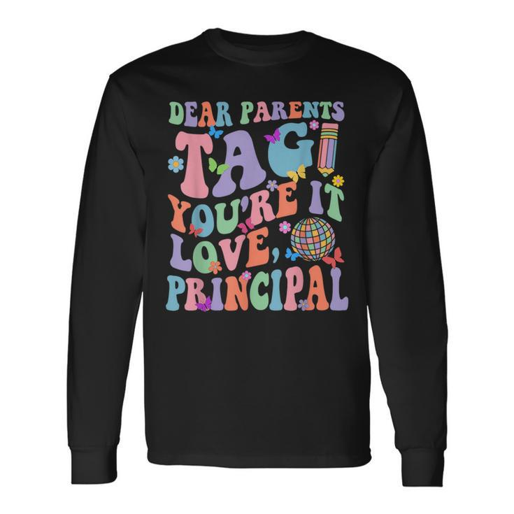 Dear Parents Tag You're It Love Principal Last Day Of School Long Sleeve T-Shirt