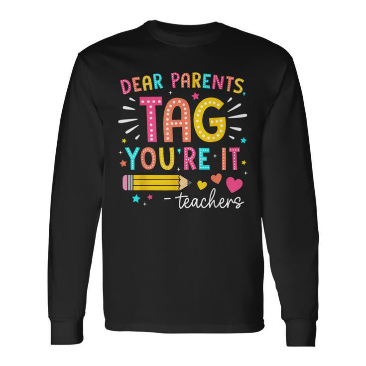 Dear Parents Tag You're It Love Teachers Summer Vacation Long Sleeve T-Shirt