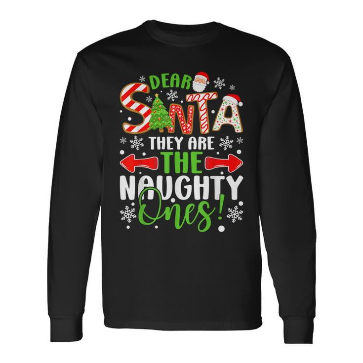 Dear Santa They Are The Naughty Ones Christmas Long Sleeve T-Shirt