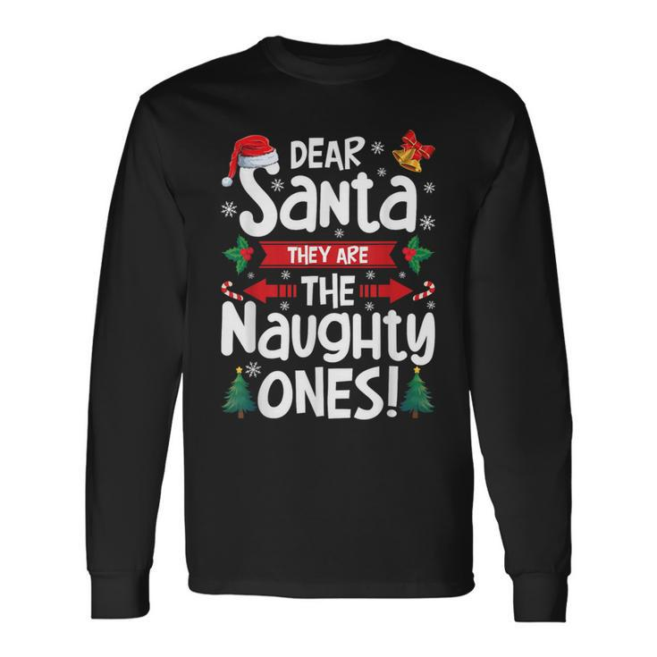 Dear Santa They Are The Naughty Ones Christmas Xmas Long Sleeve T-Shirt Gifts ideas