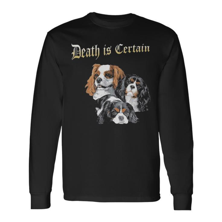 Death Is Certain Cavalier King Charles Spaniel Long Sleeve T-Shirt