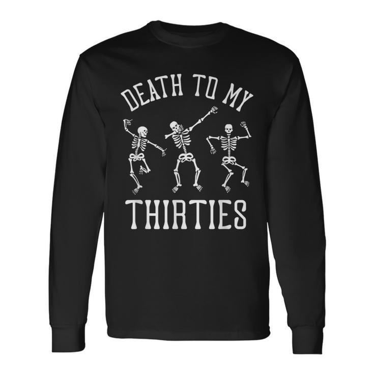 Death To My Thirties 30S 40Th Birthday Skeletons Long Sleeve T-Shirt
