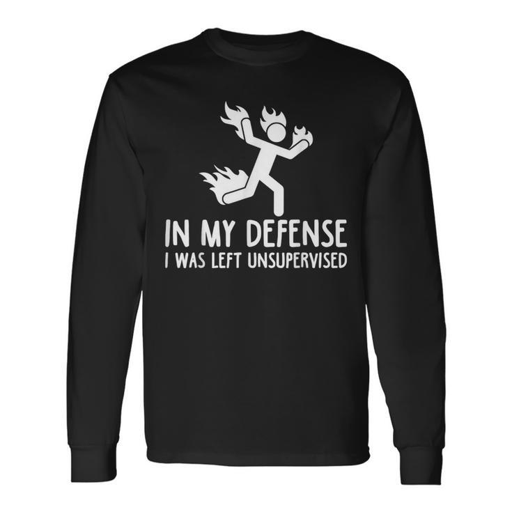 In My Defense I Was Left Unsupervised Women Long Sleeve T-Shirt