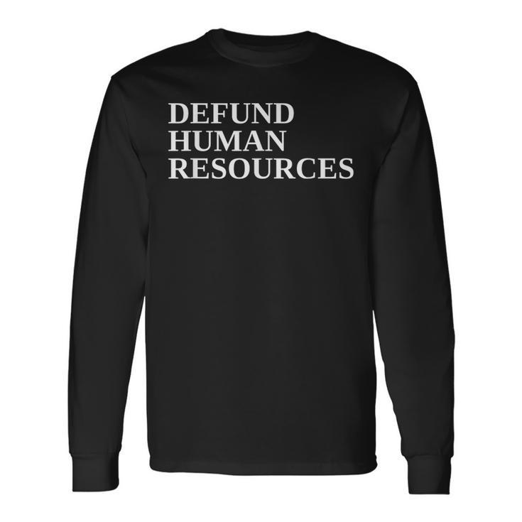 Defund Human Resources Long Sleeve T-Shirt