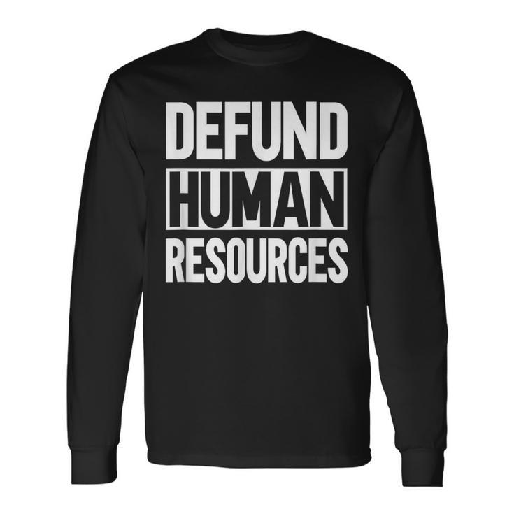 Defund Human Resources Long Sleeve T-Shirt