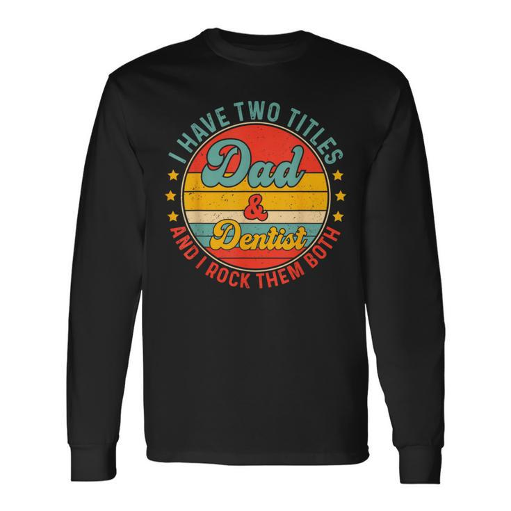 Dentist Dad Father Day For Dentist Fathers Long Sleeve T-Shirt