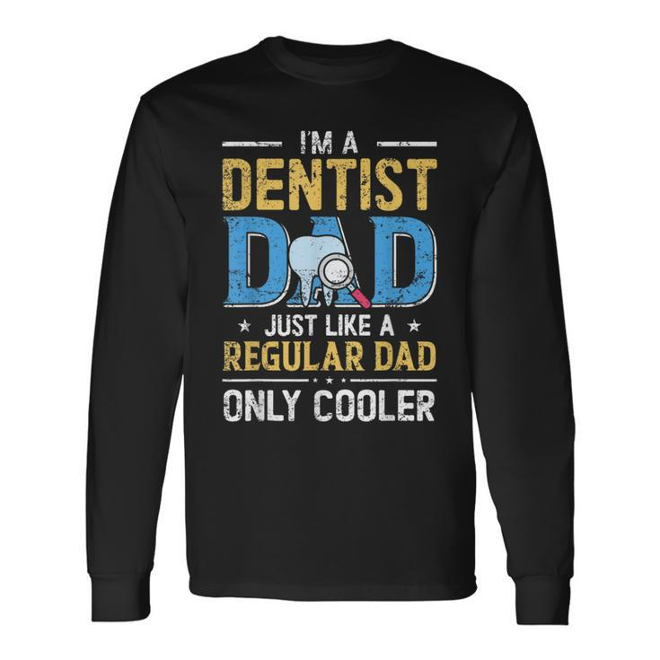 Im A Dentist Dad Just Like A Regular Dad Vintage Fathers Day Long Sleeve T-Shirt