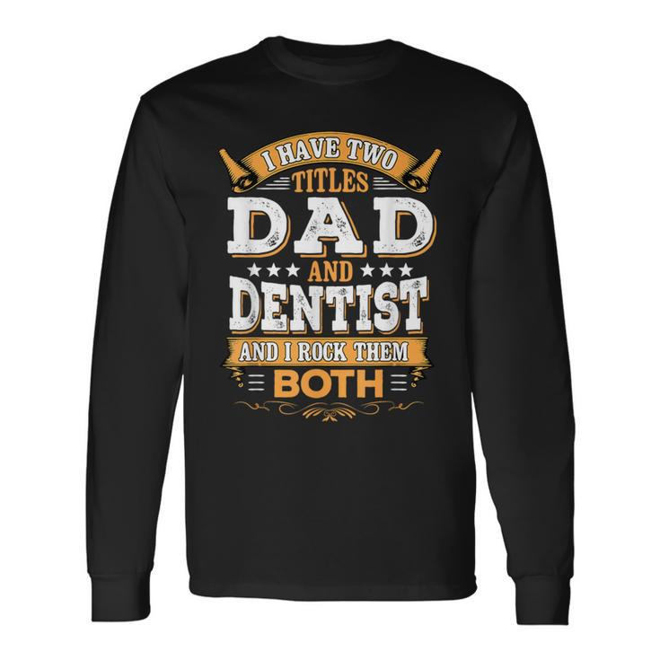 Dentist Dad Dentist Long Sleeve T-Shirt