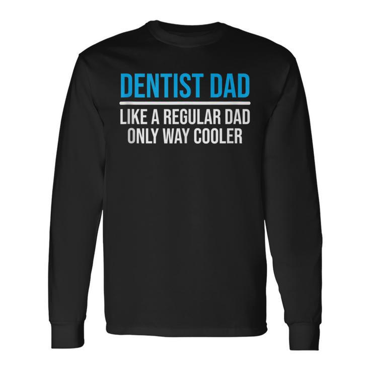 Dentist Dad Like A Regular Dad Dental Father Long Sleeve T-Shirt