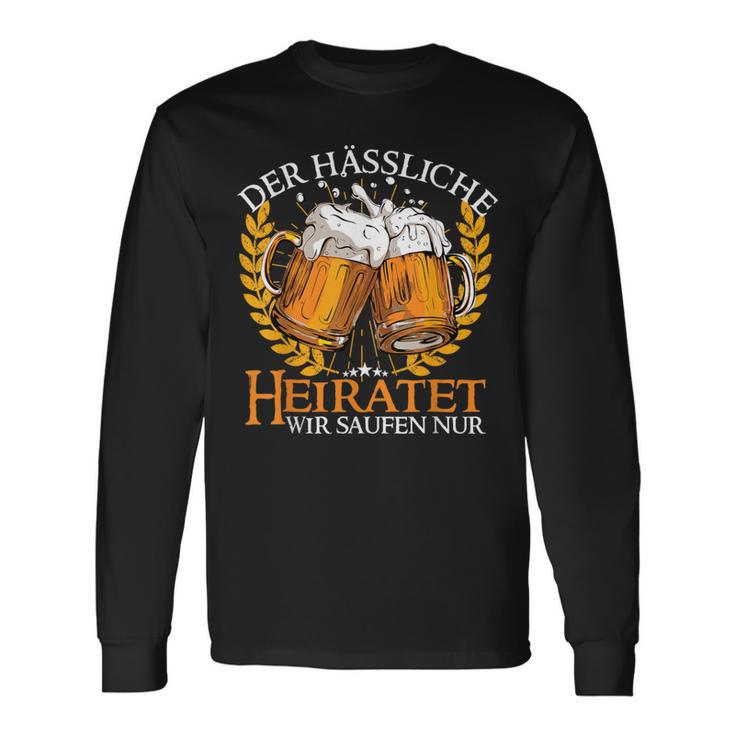 Der Hässliche Heiratet Wir Saufen Junggesellenabschied Jga Langarmshirts Geschenkideen