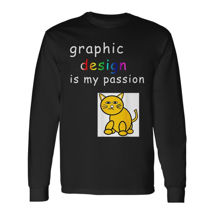Graphic Is My Passion Graphic er Long Sleeve T-Shirt