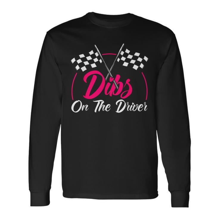 Dibs On The Driver Drag Racer Race Car Long Sleeve T-Shirt