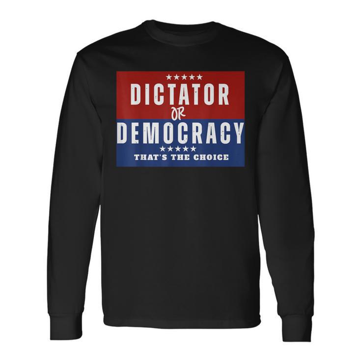 Dictator Or Democracy That's The Choice Long Sleeve T-Shirt