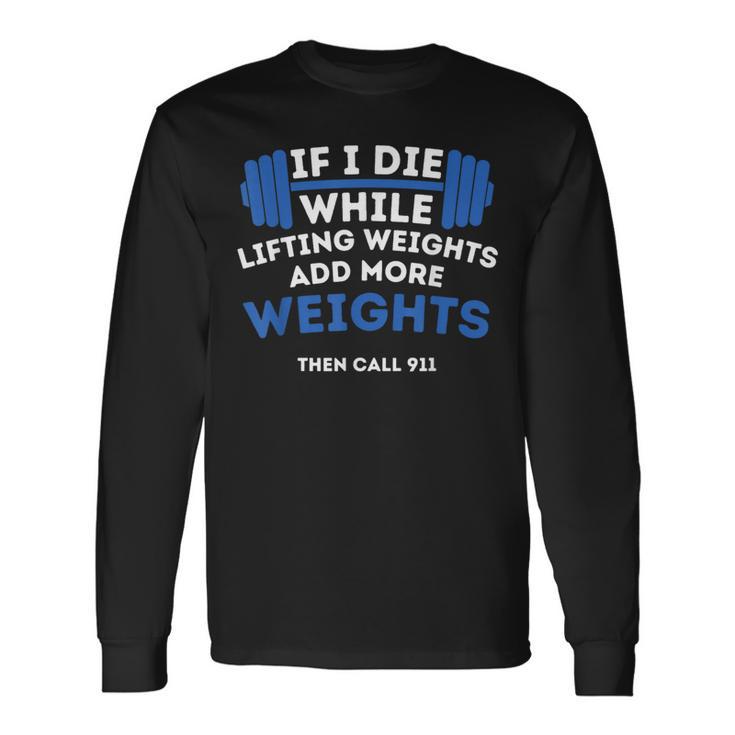 If I Die While Lifting Weights Powerlifting Workout Gym Long Sleeve T-Shirt