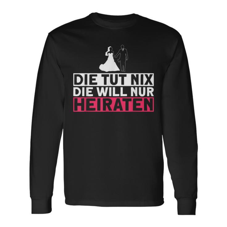 Die Tut Nix Die Will Nur Meiraten Jga Polterabend Langarmshirts Geschenkideen