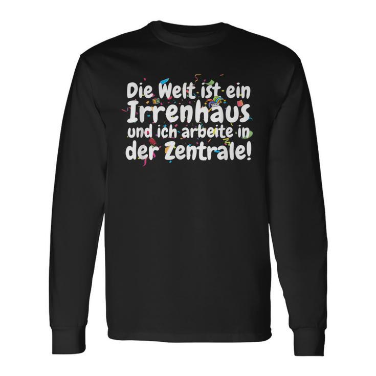 Die Welt Ist Ein Irrenhaus Und Ich Arbeite In Der Zentrale The World Is Langarmshirts Geschenkideen