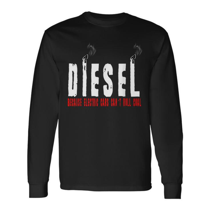 Diesel Because Electric Cars Can't Roll Coal Truck Driver Long Sleeve T-Shirt