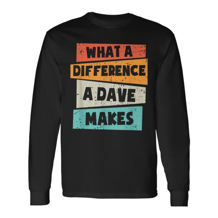 What A Difference A Dave Makes Long Sleeve T-Shirt