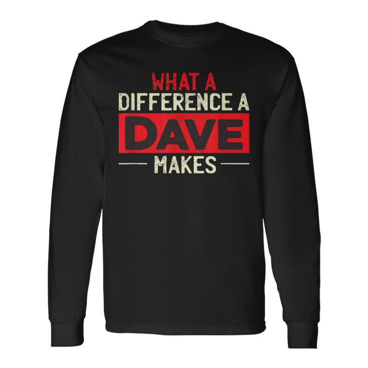 What A Difference A Dave Makes Long Sleeve T-Shirt