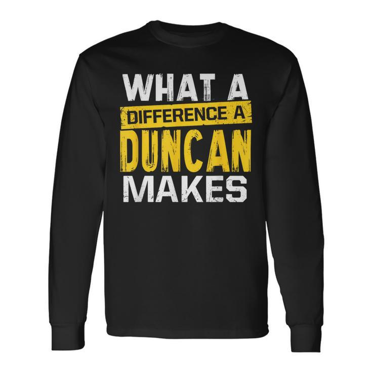 What A Difference A Duncan Makes Name Duncan Long Sleeve T-Shirt