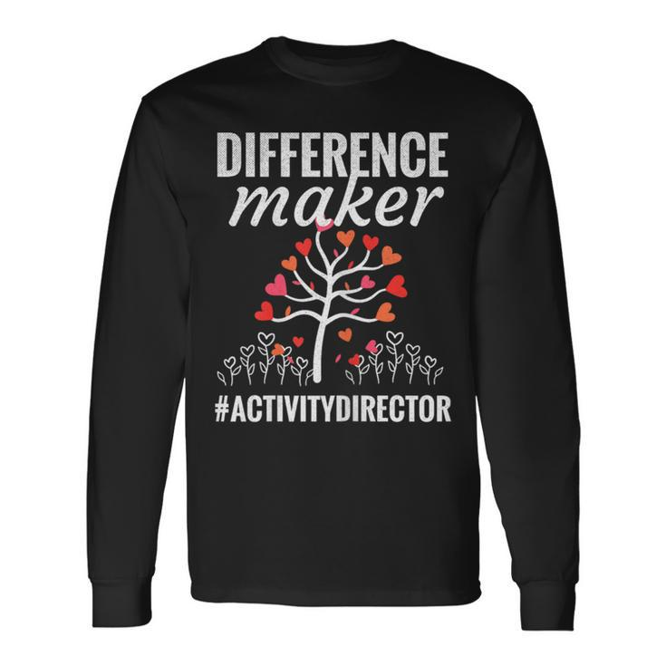 Difference Maker Activity Coordinator Activity Director Week Long Sleeve T-Shirt