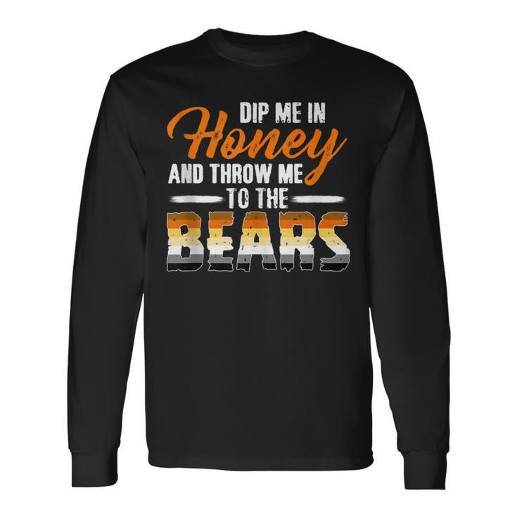 Dip Me In Honey And Throw Me To The Bears Gay Pride Long Sleeve T-Shirt Gifts ideas
